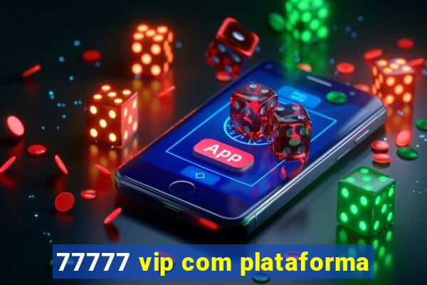 77777 vip com plataforma